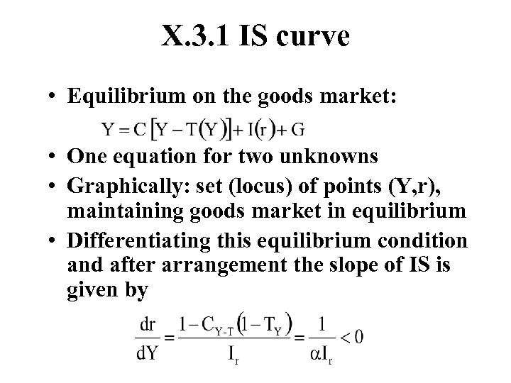 X. 3. 1 IS curve • Equilibrium on the goods market: • One equation