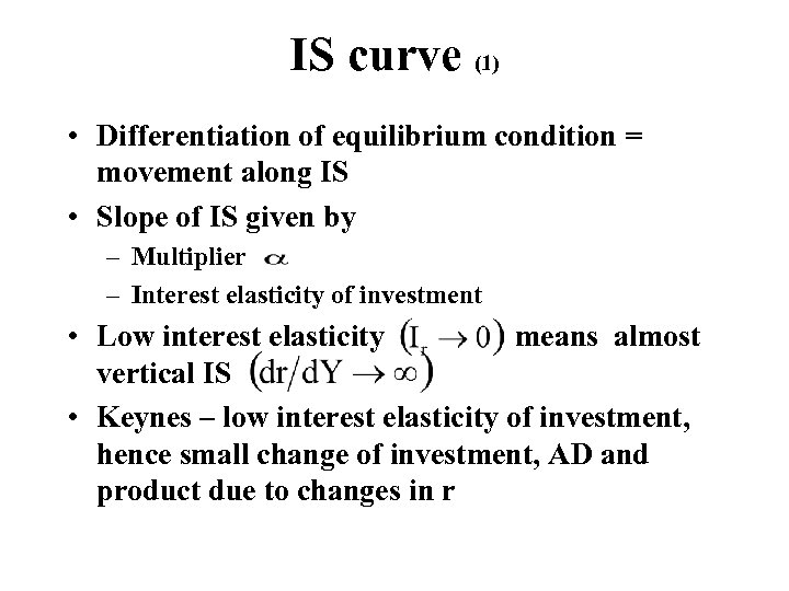 IS curve (1) • Differentiation of equilibrium condition = movement along IS • Slope