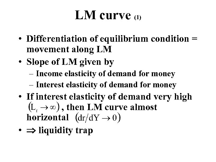 LM curve (1) • Differentiation of equilibrium condition = movement along LM • Slope