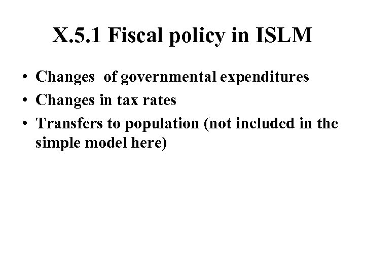 X. 5. 1 Fiscal policy in ISLM • Changes of governmental expenditures • Changes