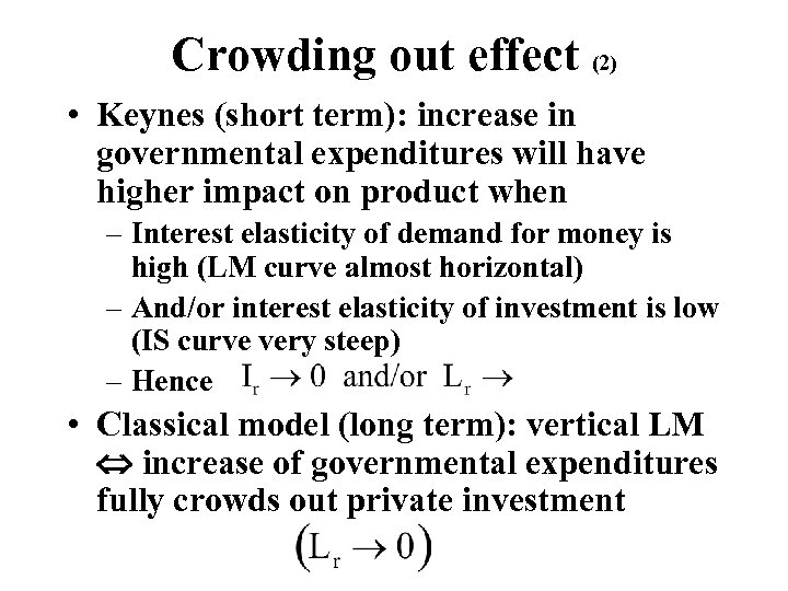 Crowding out effect (2) • Keynes (short term): increase in governmental expenditures will have