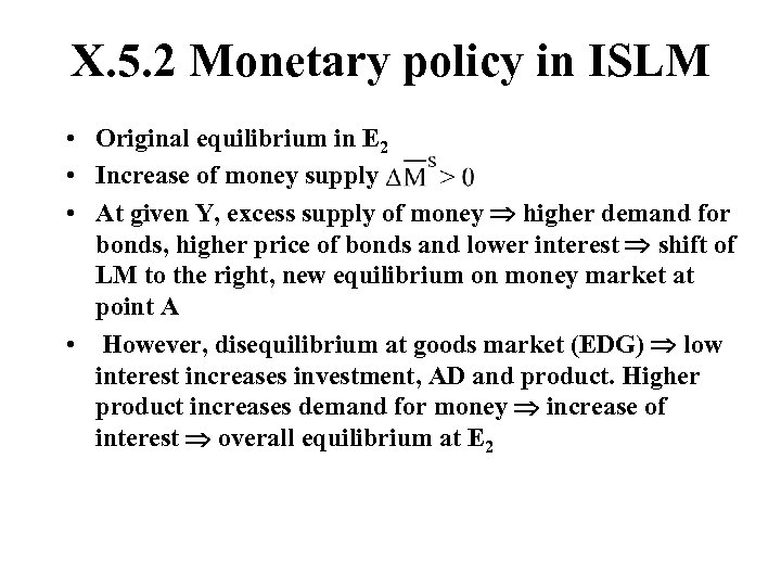 X. 5. 2 Monetary policy in ISLM • Original equilibrium in E 2 •