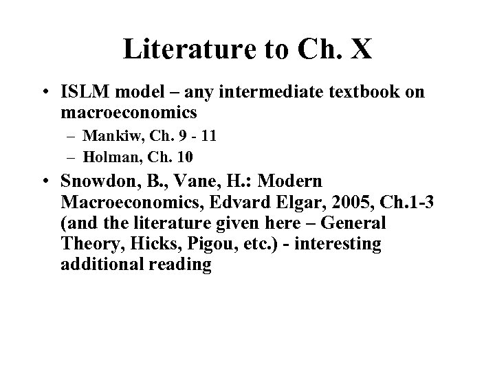 Literature to Ch. X • ISLM model – any intermediate textbook on macroeconomics –