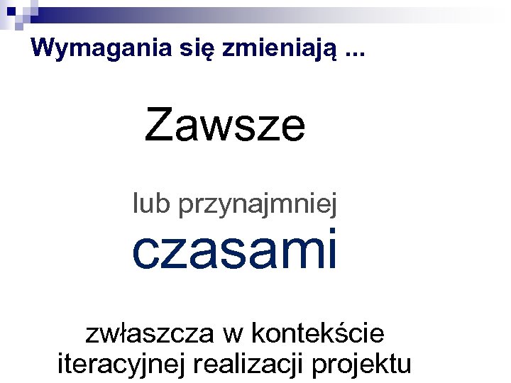 Wymagania się zmieniają. . . Zawsze lub przynajmniej czasami zwłaszcza w kontekście iteracyjnej realizacji