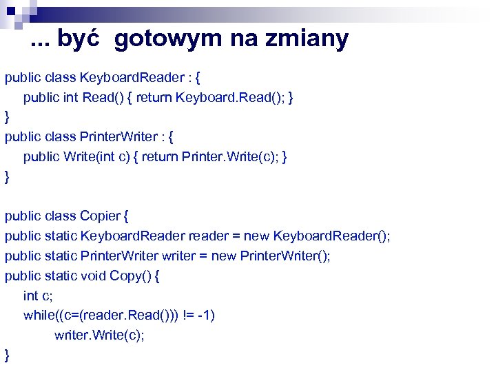 . . . być gotowym na zmiany public class Keyboard. Reader : { public