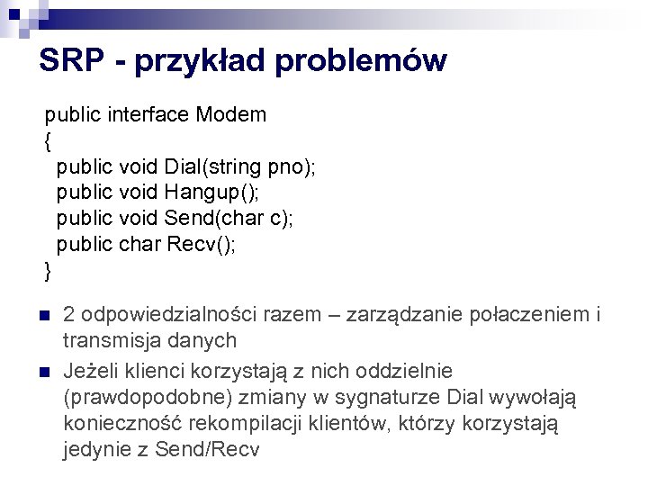 SRP - przykład problemów public interface Modem { public void Dial(string pno); public void