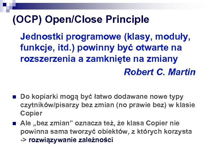 (OCP) Open/Close Principle Jednostki programowe (klasy, moduły, funkcje, itd. ) powinny być otwarte na