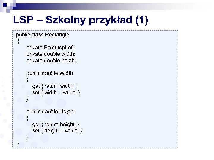 LSP – Szkolny przykład (1) public class Rectangle { private Point top. Left; private