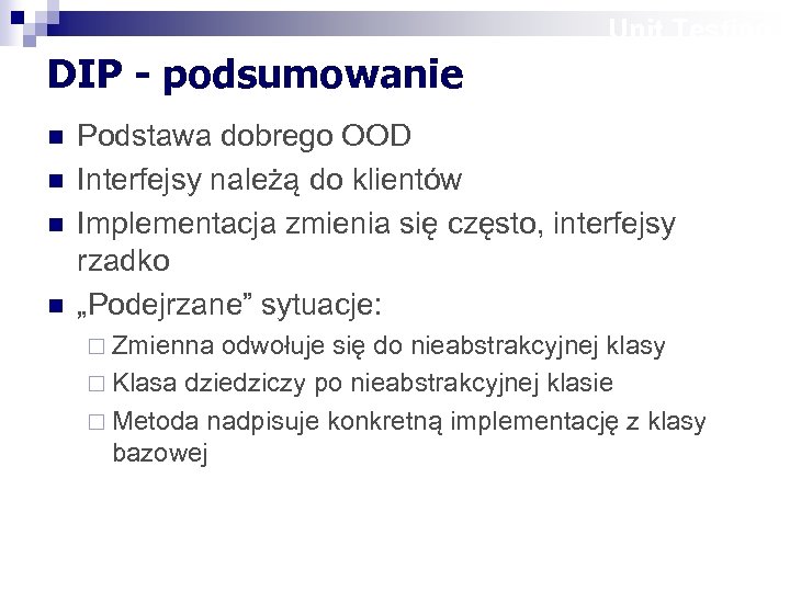 Unit Testing DIP - podsumowanie n n Podstawa dobrego OOD Interfejsy należą do klientów