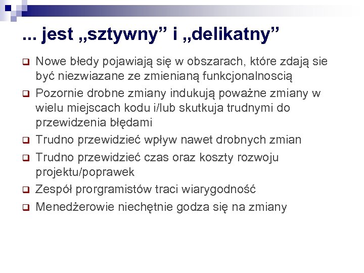 . . . jest „sztywny” i „delikatny” q q q Nowe błedy pojawiają się