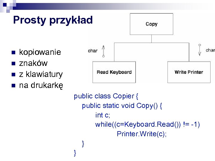 Prosty przykład n n kopiowanie znaków z klawiatury na drukarkę public class Copier {
