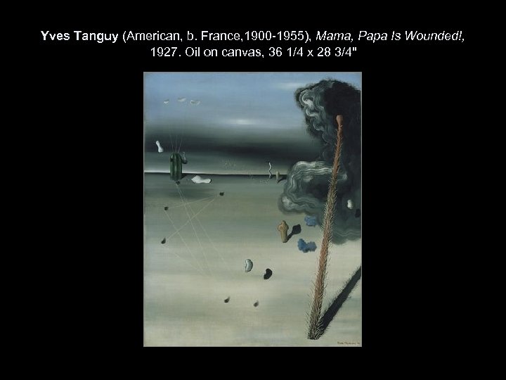 Yves Tanguy (American, b. France, 1900 -1955), Mama, Papa Is Wounded!, 1927. Oil on