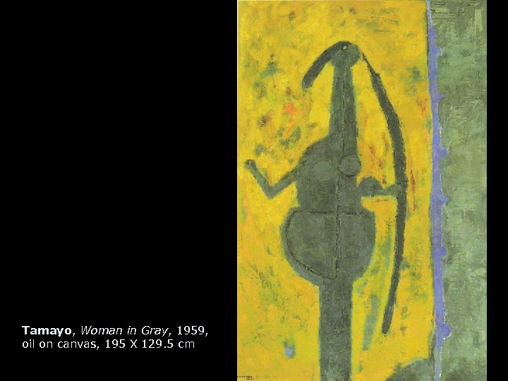 Tamayo, Woman in Gray, 1959, oil on canvas, 195 X 129. 5 cm 