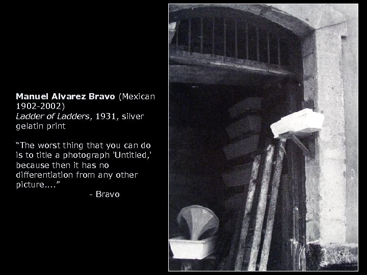 Manuel Alvarez Bravo (Mexican 1902 -2002) Ladder of Ladders, 1931, silver gelatin print “The