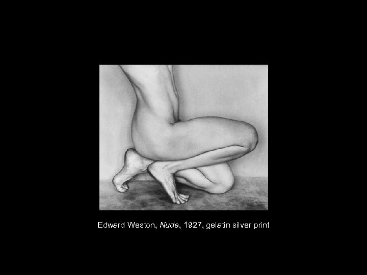 Edward Weston, Nude, 1927, gelatin silver print 