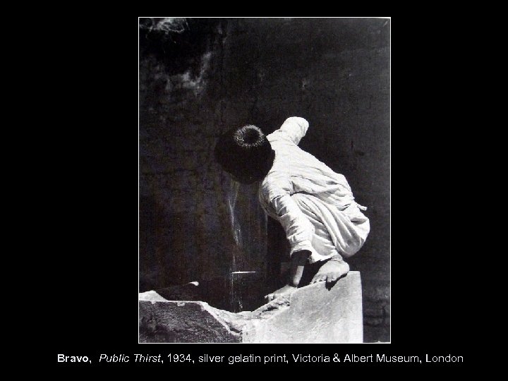 Bravo, Public Thirst, 1934, silver gelatin print, Victoria & Albert Museum, London 