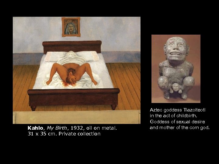 Kahlo, My Birth, 1932, oil on metal. 31 x 35 cm. Private collection Aztec