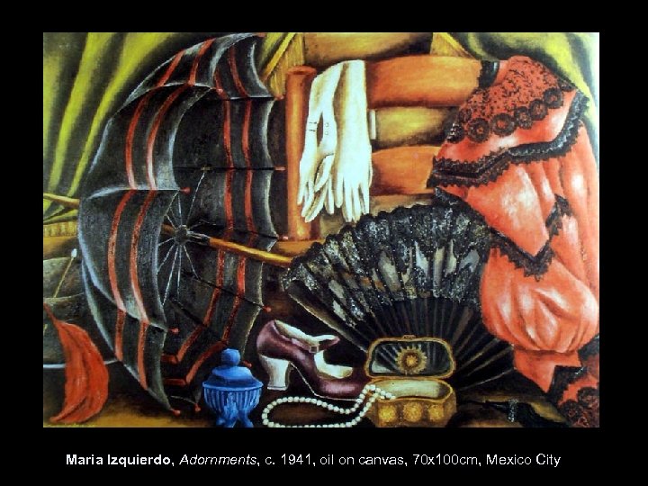 Maria Izquierdo, Adornments, c. 1941, oil on canvas, 70 x 100 cm, Mexico City