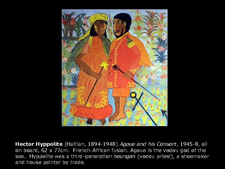 Hector Hyppolite (Haitian, 1894 -1948) Agoue and his Consort, 1945 -8, oil on board,