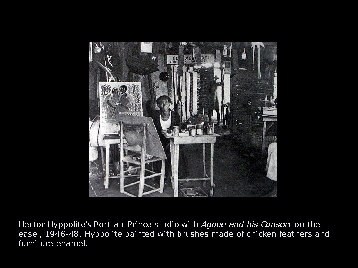 Hector Hyppolite’s Port-au-Prince studio with Agoue and his Consort on the easel, 1946 -48.