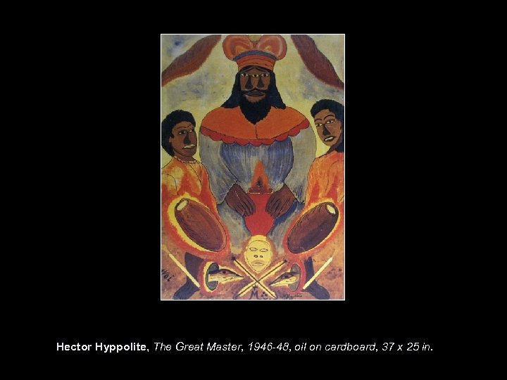 Hector Hyppolite, The Great Master, 1946 -48, oil on cardboard, 37 x 25 in.