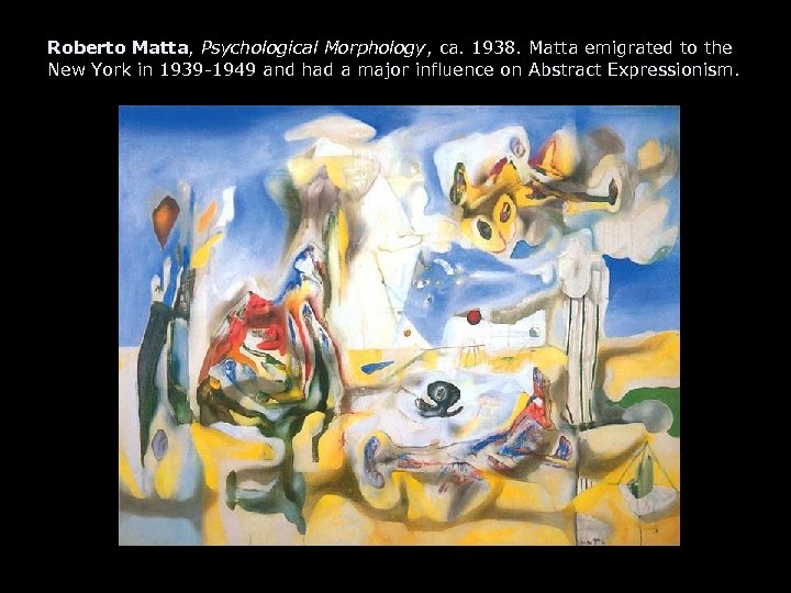 Roberto Matta, Psychological Morphology, ca. 1938. Matta emigrated to the New York in 1939