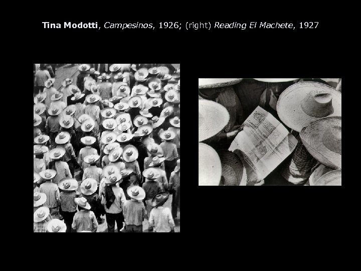 Tina Modotti, Campesinos, 1926; (right) Reading El Machete, 1927 
