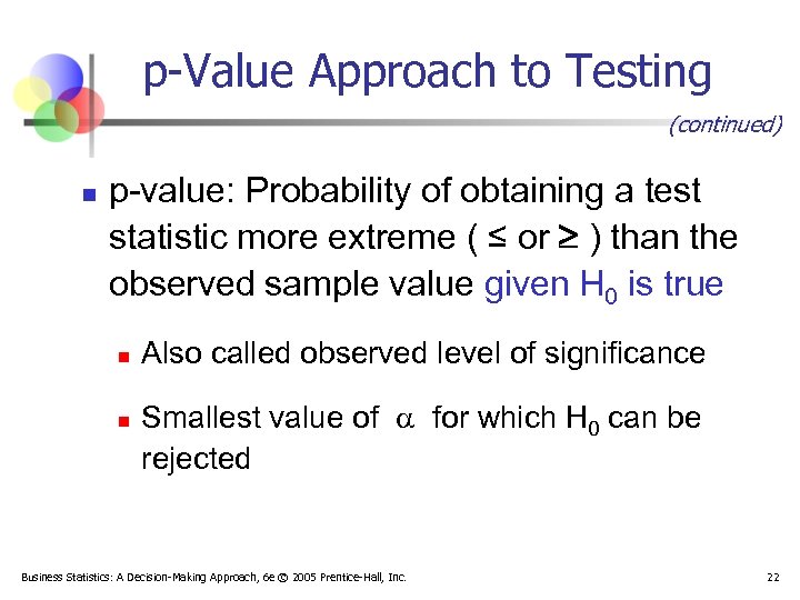 p-Value Approach to Testing (continued) n p-value: Probability of obtaining a test statistic more