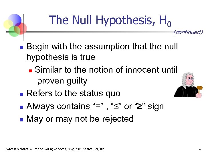 The Null Hypothesis, H 0 n n (continued) Begin with the assumption that the