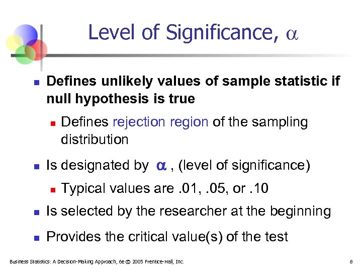 Level of Significance, n Defines unlikely values of sample statistic if null hypothesis is