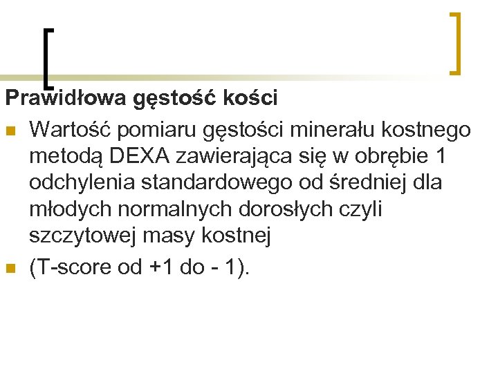 Prawidłowa gęstość kości n Wartość pomiaru gęstości minerału kostnego metodą DEXA zawierająca się w