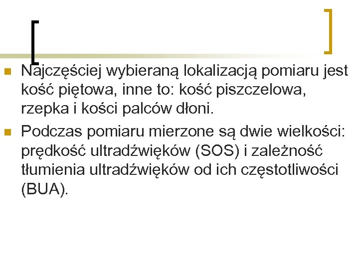 n n Najczęściej wybieraną lokalizacją pomiaru jest kość piętowa, inne to: kość piszczelowa, rzepka
