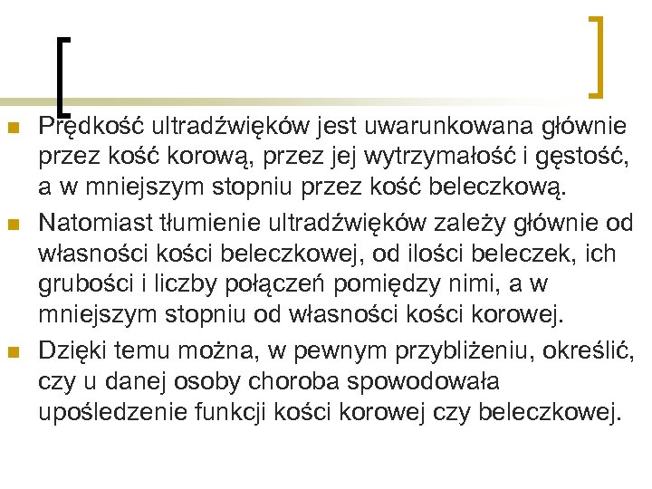 n n n Prędkość ultradźwięków jest uwarunkowana głównie przez kość korową, przez jej wytrzymałość