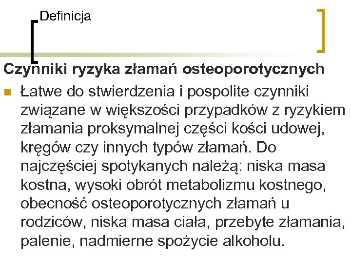 Definicja Czynniki ryzyka złamań osteoporotycznych n Łatwe do stwierdzenia i pospolite czynniki związane w