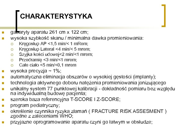 CHARAKTERYSTYKA n n gabaryty aparatu 261 cm x 122 cm; wysoka szybkość skanu /