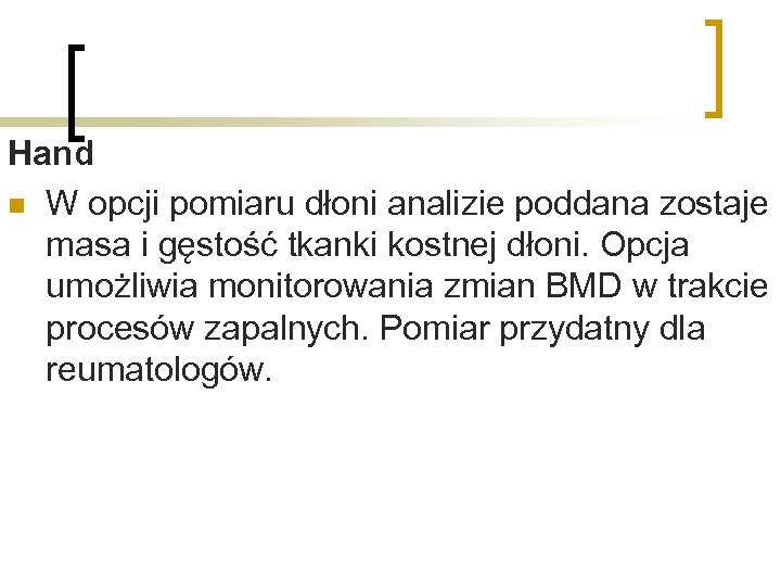 Hand n W opcji pomiaru dłoni analizie poddana zostaje masa i gęstość tkanki kostnej