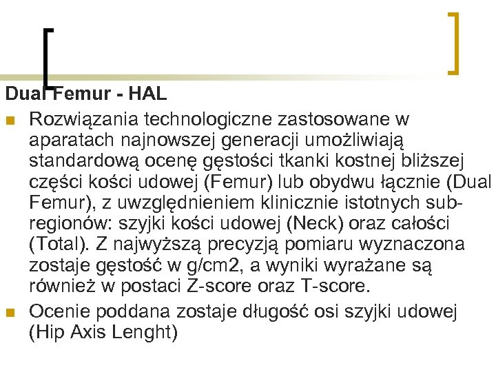 Dual Femur - HAL n Rozwiązania technologiczne zastosowane w aparatach najnowszej generacji umożliwiają standardową