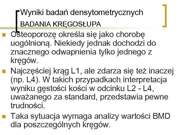 Wyniki badań densytometrycznych BADANIA KRĘGOSŁUPA n n n Osteoporozę określa się jako chorobę uogólnioną.
