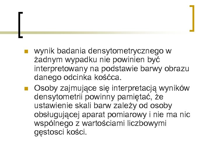 n n wynik badania densytometrycznego w żadnym wypadku nie powinien być interpretowany na podstawie