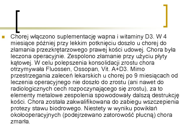 n Chorej włączono suplementację wapna i witaminy D 3. W 4 miesiące później przy