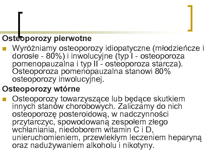 Osteoporozy pierwotne n Wyróżniamy osteoporozy idiopatyczne (młodzieńcze i dorosłe - 80%) i inwolucyjne (typ