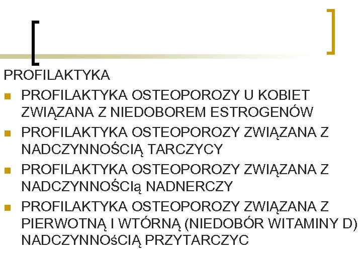 PROFILAKTYKA n PROFILAKTYKA OSTEOPOROZY U KOBIET ZWIĄZANA Z NIEDOBOREM ESTROGENÓW n PROFILAKTYKA OSTEOPOROZY ZWIĄZANA