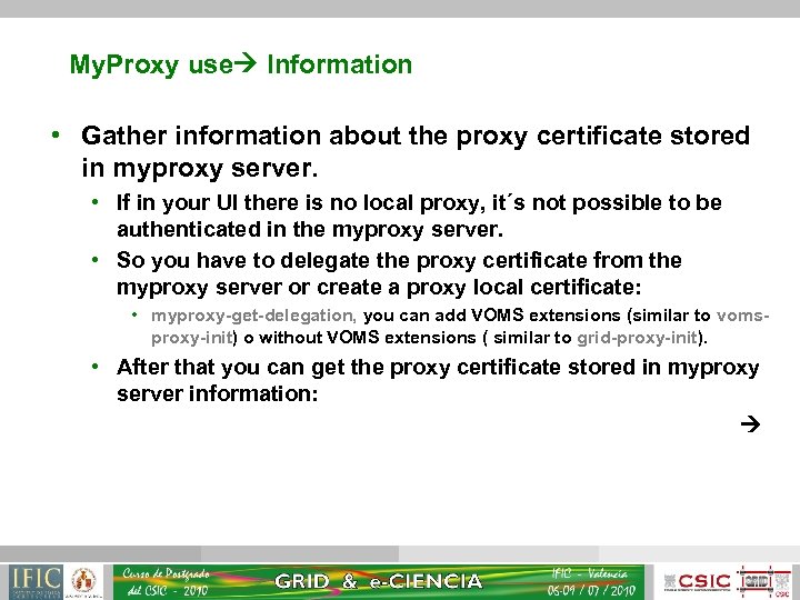 My. Proxy use Information • Gather information about the proxy certificate stored in myproxy