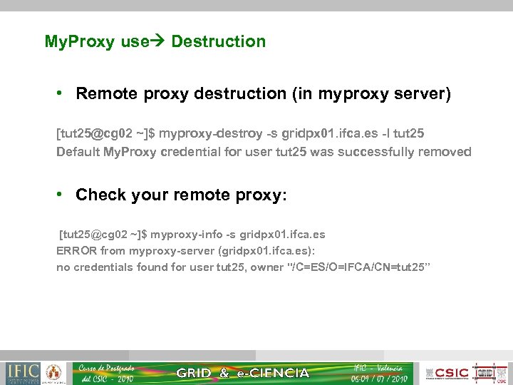 My. Proxy use Destruction • Remote proxy destruction (in myproxy server) [tut 25@cg 02
