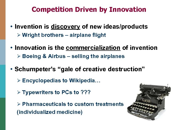 Competition Driven by Innovation • Invention is discovery of new ideas/products Ø Wright brothers