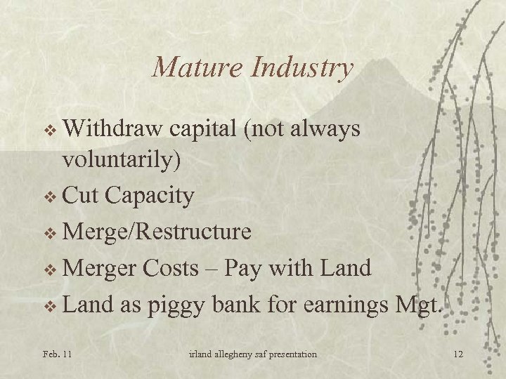 Mature Industry v Withdraw capital (not always voluntarily) v Cut Capacity v Merge/Restructure v