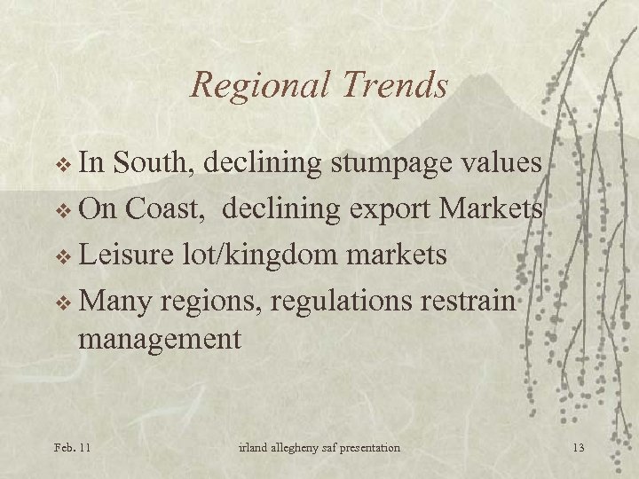 Regional Trends v In South, declining stumpage values v On Coast, declining export Markets