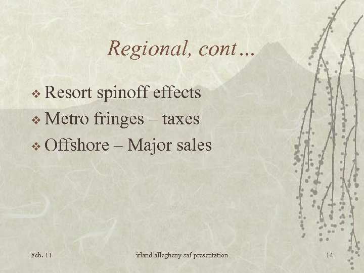 Regional, cont… v Resort spinoff effects v Metro fringes – taxes v Offshore –