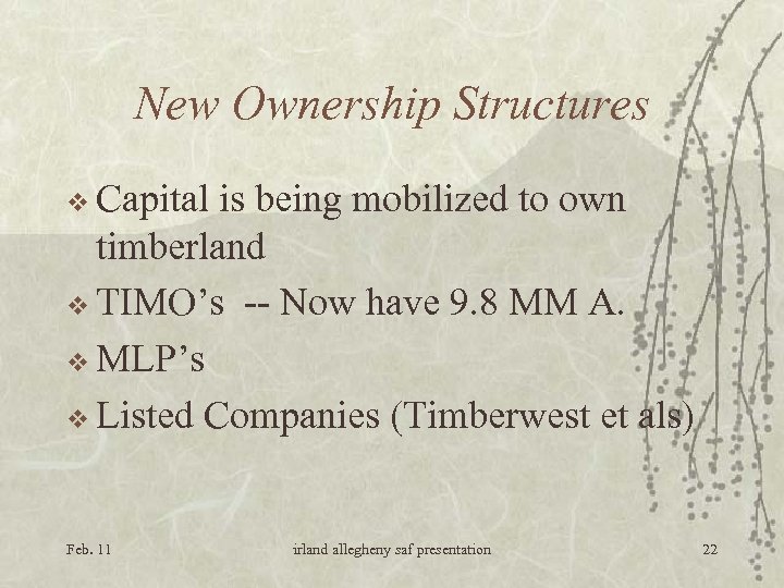 New Ownership Structures v Capital is being mobilized to own timberland v TIMO’s --