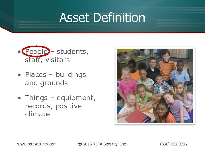 Asset Definition • People – students, staff, visitors • Places – buildings and grounds